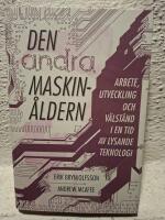Den andra maskin&aring;ldern : arbete, utveckling och v&auml;lst&aring;nd i en tid av briljant teknologi