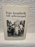 Fr&aring;n kamplyrik till arbetarspel : arbetarlitteraturen i Sverige 1880-1979