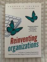 Reinventing organizations : a guide to creating organizations inspired by the next stage of human consciousness