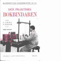 Den praktiske bokbindaren. Anvisning att p&aring; egen hand h&auml;fta och binda b&ouml;cker s&aring;v&auml;l i enkla som finare band.