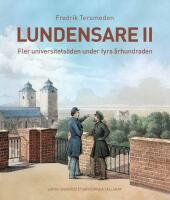 Lundensare II. Fler universitets&ouml;den under fyra &aring;rhundraden
