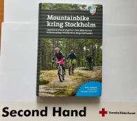 Mountainbike kring Stockholm : uppt&auml;ck de finaste stigarna - fr&aring;n M&auml;lar&ouml;arnas kulturlandskap till S&ouml;dert&ouml;rns karga h&auml;llmarker