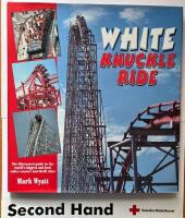 White Knuckle Ride - The illustrated guide to the world's biggest and best roller coaster and thrill rides