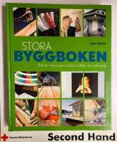 Stora byggboken : Allt f&ouml;r hemmasnickraren b&aring;de ute och inne