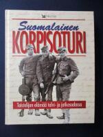 Suomalainen korpisoturi - taistelijan elämää talvi- ja jatkosodassa