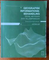 Geografisk informationsbehandling : teori, metoder och till&auml;mpningar, fj&auml;rde omarbetade upplagan
