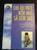 Om du inte r&ouml;r mig s&aring; d&ouml;r jag : den taktila kommunikationens betydelse f&ouml;r barns utveckling