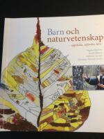 Barn och naturvetenskap - uppt&auml;cka, utforska och l&auml;ra i f&ouml;rskola och skola
