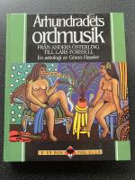 &Aring;rhundradets ordmusik : fr&aring;n Anders &Ouml;sterling till Lars Forssell : en antologi