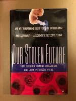 Our stolen future : are we threatening our fertility, intelligence, and survival? : a scientific detective story