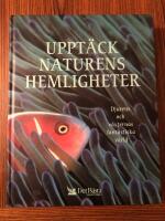 Uppt&auml;ck naturens hemligheter : [djurens och v&auml;xternas fantastiska v&auml;rld]