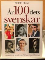 &Aring;r100dets svenskar : hundra kvinnor och m&auml;n fr&aring;n 1900-talet som g&aring;r till historien
