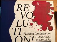 Revolution! : Herman Lindqvist ber&auml;ttar om Frankrikes blodiga &aring;r