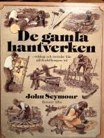 De gamla hantverken : [redskap och metoder fr&aring;n sj&auml;lvhush&aring;llningens tid]