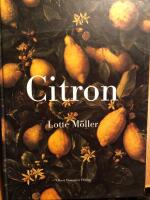 Citron : Om citronen i Europas historia, konst, l&auml;kekonst, tr&auml;dg&aring;rdar, formgivning och matlagning samt 40 citronrecept