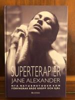 Superterapier : nya naturmetoder som f&ouml;ryngrar b&aring;de kropp och sj&auml;l