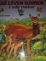 S&aring; lever djuren i v&aring;r natur : djurens v&auml;rld i bild