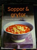 Soppor & grytor : variationsrika, sp&aring;nnande och l&auml;ckra recept