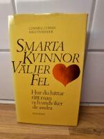 Smarta kvinnor v&auml;ljer fel : hur du hittar r&auml;tt man och undviker de andra