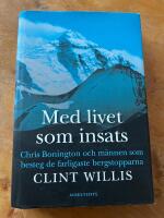Med livet som insats : Chris Bonington och m&auml;nnen som besteg de farligaste bergstopparna