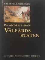 P&aring; andra sidan v&auml;lf&auml;rdsstaten : en studie i politiska id&eacute;ers betydelse