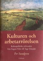 Kulturen och arbetarrörelsen : kulturpolitiska strävanden från August Palm till Tage Erlander