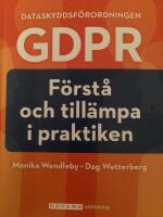 Dataskyddsf&ouml;rordningen GDPR : f&ouml;rst&aring; och till&auml;mpa i praktiken