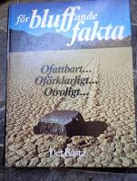 F&ouml;rbluffande fakta : [ofattbart-, of&ouml;rklarligt-, otroligt-]