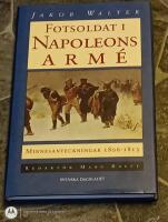 Fotsoldat i Napoleons arm&eacute; - minnesanteckningar 1806-1813