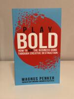 Play Bold: How to Win the Business Game Through Creative Destruction