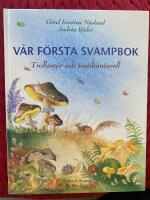 V&aring;r f&ouml;rsta svampbok : trollsm&ouml;r och trattkantarell