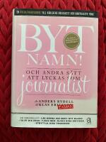Byt namn! : och andra s&auml;tt att lyckas som journalist