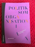 Politik som organisation : f&ouml;rvaltningspolitikens grundproblem