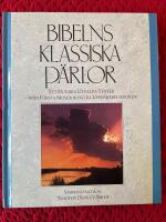 Bibelns klassiska p&auml;rlor : ett hundra utvalda texter - fr&aring;n F&ouml;rsta Moseboken till Uppenbarelseboken