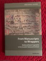 From manuscripts to wrappers : medieval book fragments in the Swedish National Archives : archival guide