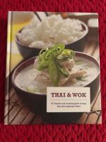 Thai & wok : 57 fr&auml;scha och snabblagade recept fr&aring;n det asiatiska k&ouml;ket
