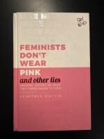 Feminists don't wear pink and other lies - amazing women on what the F-word means to them