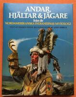 Andar, hj&auml;ltar & j&auml;gare fr&aring;n de nordamerikanska indianernas mytologi