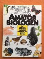 Amat&ouml;rbiologen : se, uppt&auml;ck, utforska naturen omkring dig : en handbok f&ouml;r hela familjen