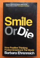 Smile or die - how positive thinking fooled America and the world