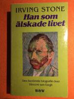 Han som &auml;lskade livet : [den ber&ouml;mda biografin &ouml;ver Vincent van Gogh]