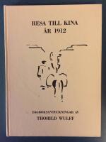 Resa till Kina &aring;r 1912 : Dagboksanteckningar m.m.