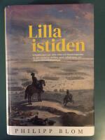 Lilla istiden : klimatkrisen runt 1570-1700 och framtvingandet av den moderna v&auml;rlden, samt reflektioner om dagens klimatf&ouml;r&auml;ndringar
