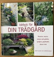 Id&eacute;bok f&ouml;r din tr&auml;dg&aring;rd - [portaler, murar, stenar och plattor, spalj&eacute;er, prydnader, v&auml;xter mm]