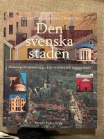 Den svenska staden : planering och gestaltning - fr&aring;n medeltid till industrialism
