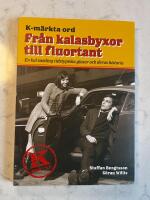 K-m&auml;rkta ord. Fr&aring;n kalasbyxor till fluortant : en kul samling tidstypiska glosor och deras historia