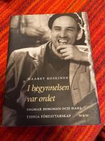 I begynnelsen var ordet : Ingmar Bergman och hans tidiga f&ouml;rfattarskap