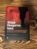 Sl&auml;pp f&aring;ngarna loss : ett reportage om brott, straff och trygghet