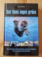 Det finns ingen gr&auml;ns : [om simmaren Anders Olssons v&auml;g fr&aring;n v&aring;rdpaket till paralympisk guldmedalj&ouml;r]