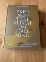 Exponentiell klimatomst&auml;llning : hur vi kan stoppa klimatf&ouml;r&auml;ndringarna tillr&auml;ckligt snabbt & hur du bygger pionj&auml;rt h&aring;llbara f&ouml;retag